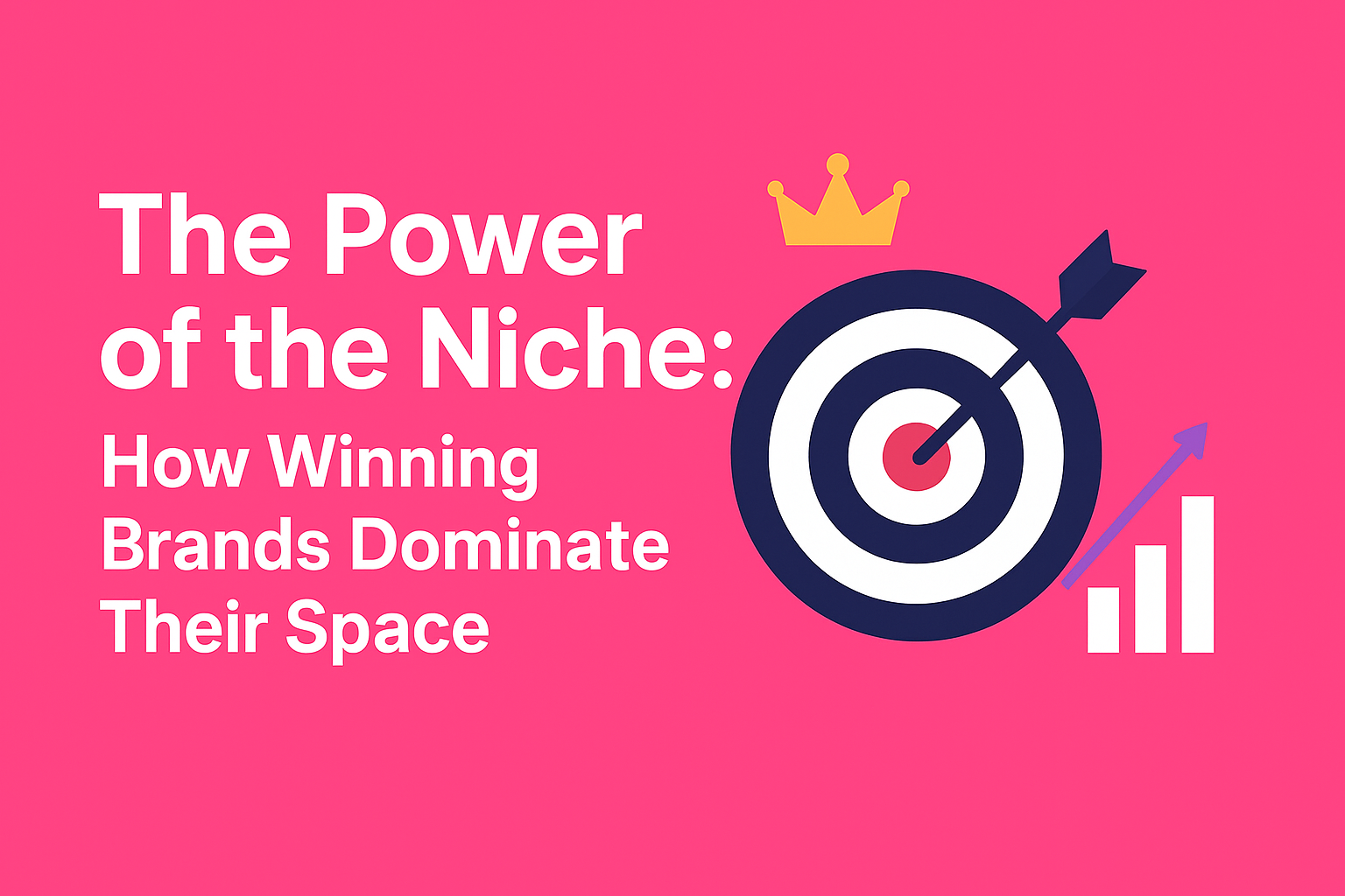 The Power of the Niche: How Winning Brands Dominate Their Space